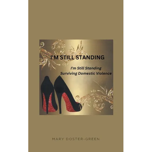 I'm Still Standing: Surviving Domestic Violence - Paperback