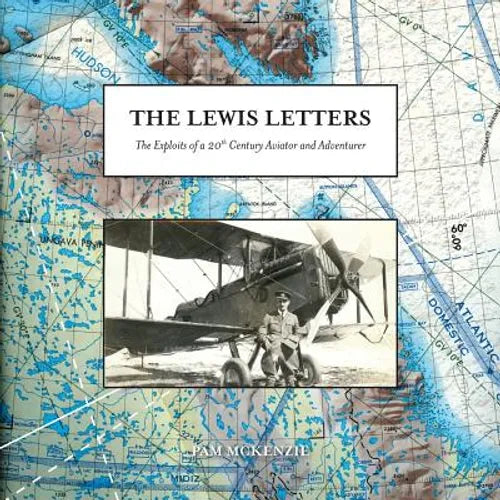 The Lewis Letters: The Exploits of a 20th Century Aviator and Adventurer - Paperback