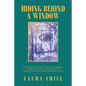 Hiding Behind a Window: My Story of Stepping out from Behind a Window, Moving Forward After Trauma, and Reclaiming What Was Lost - Paperback