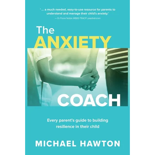 Anxiety Coach: Every Parent's Guide to Building Resilience in Their Child - Paperback