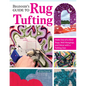 Beginner's Guide to Rug Tufting: Make One-Of-A-Kind Rugs, Wall Hangings, and Décor with a Tufting Gun - Paperback