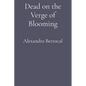 Dead on the Verge of Blooming - Paperback
