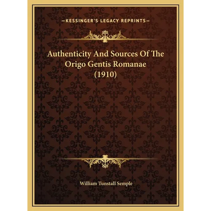 Authenticity And Sources Of The Origo Gentis Romanae (1910) - Hardcover