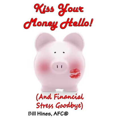 Kiss Your Money Hello!: (And Financial Stress Goodbye) - Paperback
