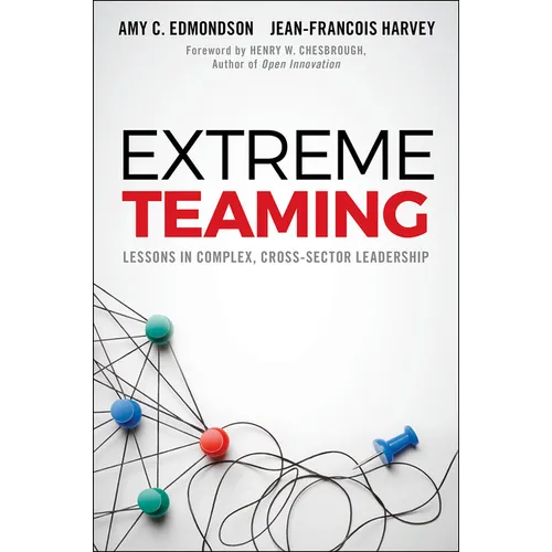 Extreme Teaming: Lessons in Complex, Cross-Sector Leadership - Hardcover