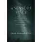 A Sense of Space: A Local's Guide to a Flat Earth, the Edge of the Cosmos, and Other Curious Places - Hardcover