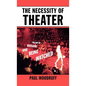 The Necessity of Theater: The Art of Watching and Being Watched - Hardcover