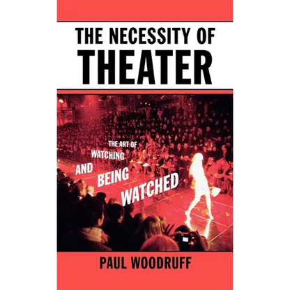 The Necessity of Theater: The Art of Watching and Being Watched - Hardcover