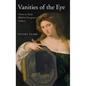 Vanities of the Eye: Vision in Early Modern European Culture - Hardcover