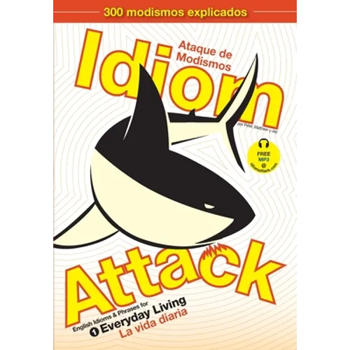 Idiom Attack, Vol. 1 - English Idioms & Phrases for Everyday Living (Spanish Edition): Ataque de Modismos 1 - La vida diaria - Paperback