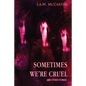 Sometime's We're Cruel and Other Stories - Paperback