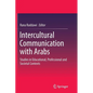 Intercultural Communication with Arabs: Studies in Educational, Professional and Societal Contexts - Paperback