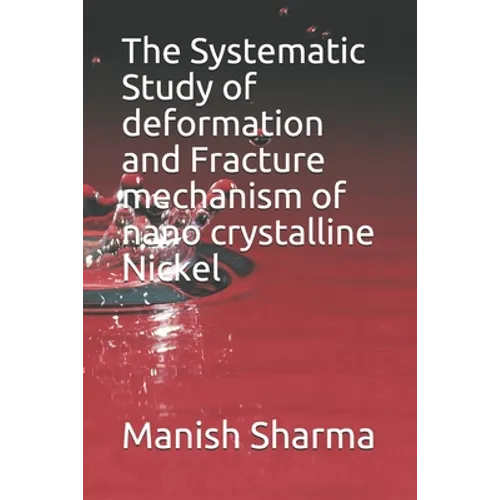 The Systematic Study of deformation and fracture mechanism of nano crystalline Nickel - Paperback