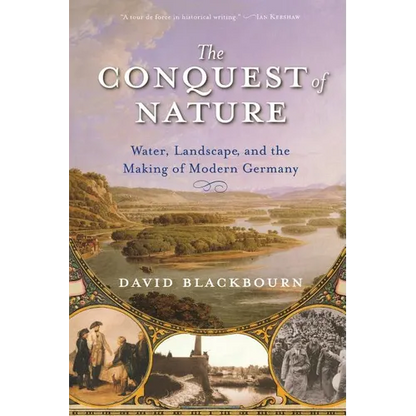 Conquest of Nature: Water, Landscape, and the Making of Modern Germany - Paperback