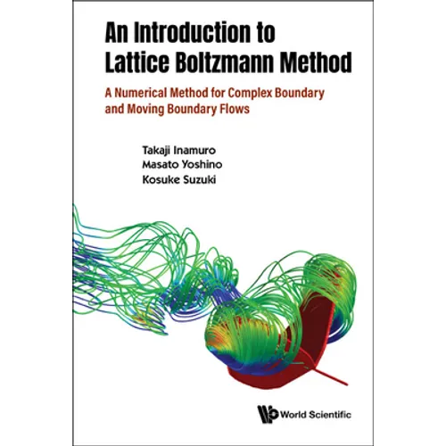 Introduction to the Lattice Boltzmann Method, An: A Numerical Method for Complex Boundary and Moving Boundary Flows - Hardcover
