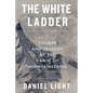 The White Ladder: Triumph and Tragedy at the Dawn of Mountaineering - Hardcover