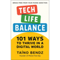 Tech-Life Balance: 101 Ways to Thrive in a Digital World - Hardcover