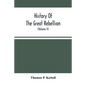 History Of The Great Rebellion: From Its Commencement To Its Close, Giving An Account Of Its Origin, The Secession Of The Southern States, And The For - Paperback