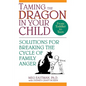 Taming the Dragon in Your Child: Solutions for Breaking the Cycle of Family Anger - Paperback