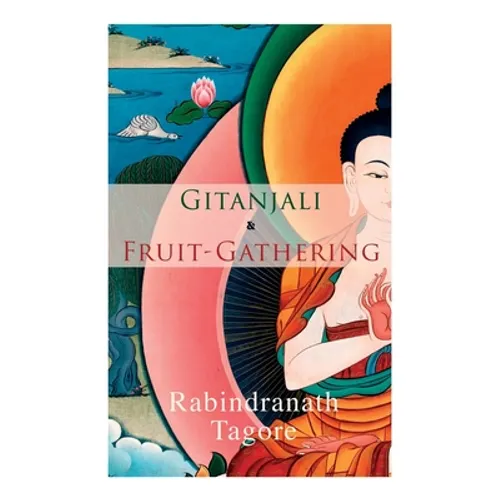 Gitanjali & Fruit-Gathering: Poems & Verses under the Crimson Sky - Paperback