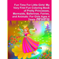 Fun Time For Little Girls! My Very First Fun Coloring Book of Pretty Princesses, Mermaids, Ballerinas, Fairies, and Animals: For Girls Ages 4 Years Ol - Paperback