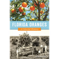 Florida Oranges: A Colorful History - Paperback