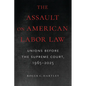 The Assault on American Labor Law: Unions Before the Supreme Court, 1965-2025 - Paperback