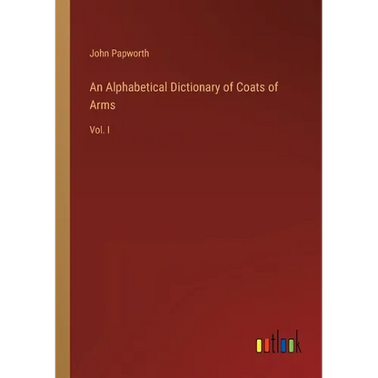 An Alphabetical Dictionary of Coats of Arms: Vol. I - Paperback