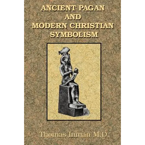 Ancient Pagan and Modern Christian Symbolism - Paperback