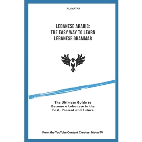 Lebanese Arabic: The Easy Way to Learn Lebanese Grammar - Paperback