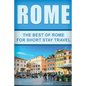 Rome: The Best Of Rome For Short Stay Travel - Paperback