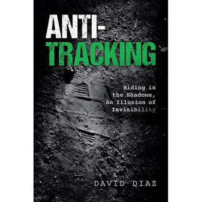 Anti-Tracking: Hiding in the Shadows, An Illusion of Invisibility - Paperback