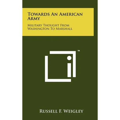 Towards an American Army: Military Thought from Washington to Marshall - Hardcover