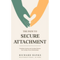 The Path to Secure Attachment: Transforming Anxious and Avoidant Patterns into Secure Relationships, and Leveraging Attachment Theory for Healthy Rela - Paperback