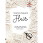 Granny Square Flair UK Terms Edition: 50 Fresh, Modern Variations of the Classic Crochet Square - Hardcover