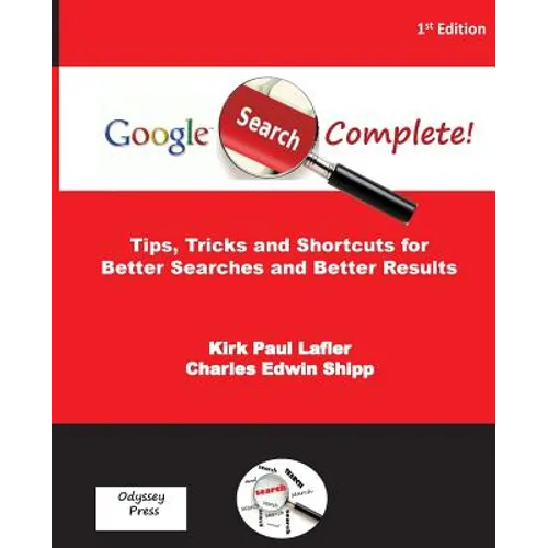 Google Search Complete!: Tips, Tricks and Shortcuts for Better Searches and Better Results - Paperback