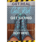 Get Real, Get Rid, and Get Going A glimpse of Fearless Growth(TM) - Paperback