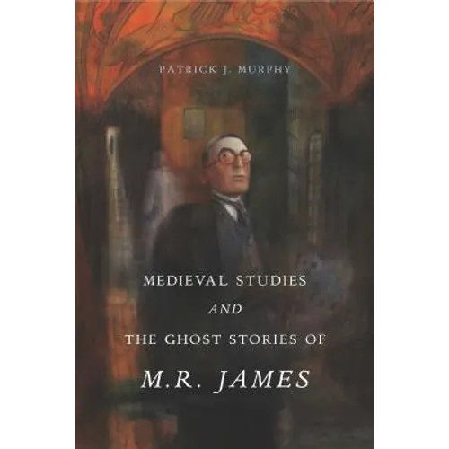 Medieval Studies and the Ghost Stories of M. R. James - Paperback