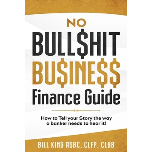 No Bull$hit Bu$ine$$ Finance Guide - Paperback