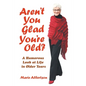 Aren't You Glad You'Re Old?: A Humorous Look at Life in Older Years - Paperback