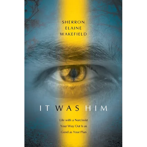 It Was Him: Life with a Narcissist Your Way Out Is as Good as Your Plan - Paperback