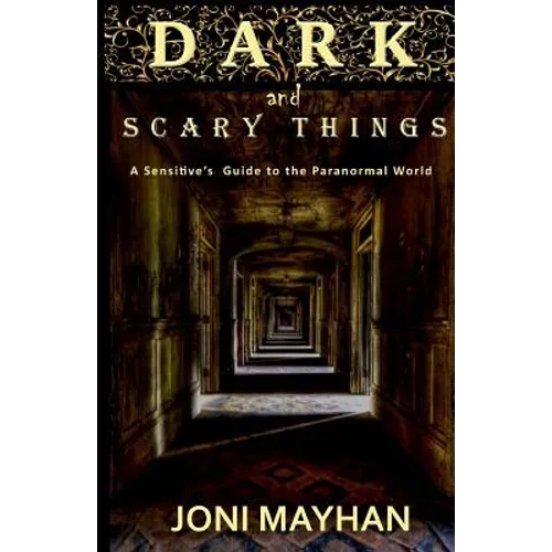 Dark and Scary Things: A Sensitive's Guide to the Paranormal World - Paperback