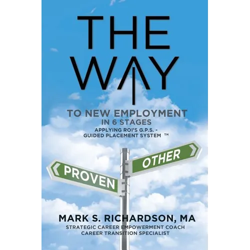 THE WAY to New Employment in 6 Stages: Following ROI's G.P.S - Guided Placement System(TM) - Paperback