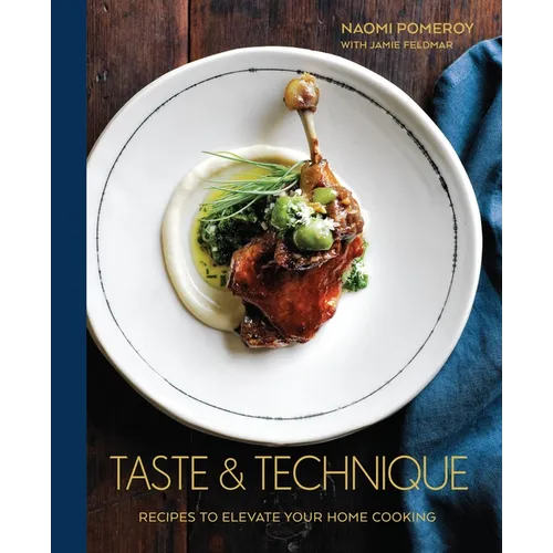 Taste & Technique: Recipes to Elevate Your Home Cooking [A Cookbook] - Hardcover
