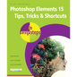 Photoshop Elements 15 Tips Tricks & Shortcuts in Easy Steps - Paperback