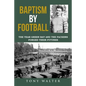 Baptism by Football: The Year Green Bay and the Packers Forged Their Futures - Paperback