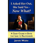 I Asked Her Out, She Said Yes - Now What? A Crash Course in Dates That Lead to Relationships - Paperback