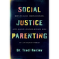 Social Justice Parenting: How to Raise Compassionate, Anti-Racist, Justice-Minded Kids in an Unjust World - Paperback