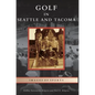 Golf in Seattle and Tacoma - Hardcover