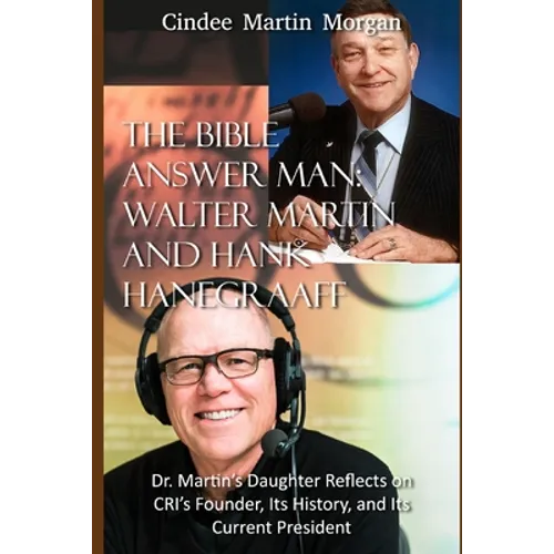 The Bible Answer Man: Walter Martin and Hank Hanegraaff: Dr. Martin's Daughter Reflects on CRI's Founder, Its History, and Its Current President - Paperback